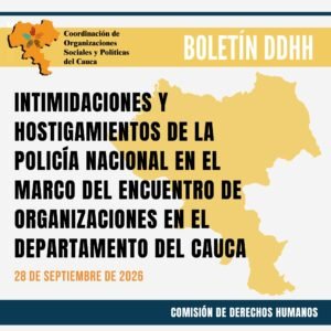 Septiembre de 2026 || Intimidaciones y hostigamientos de la Policía Nacional en el marco del Encuentro de Organizaciones en el Departamento del Cauca.
